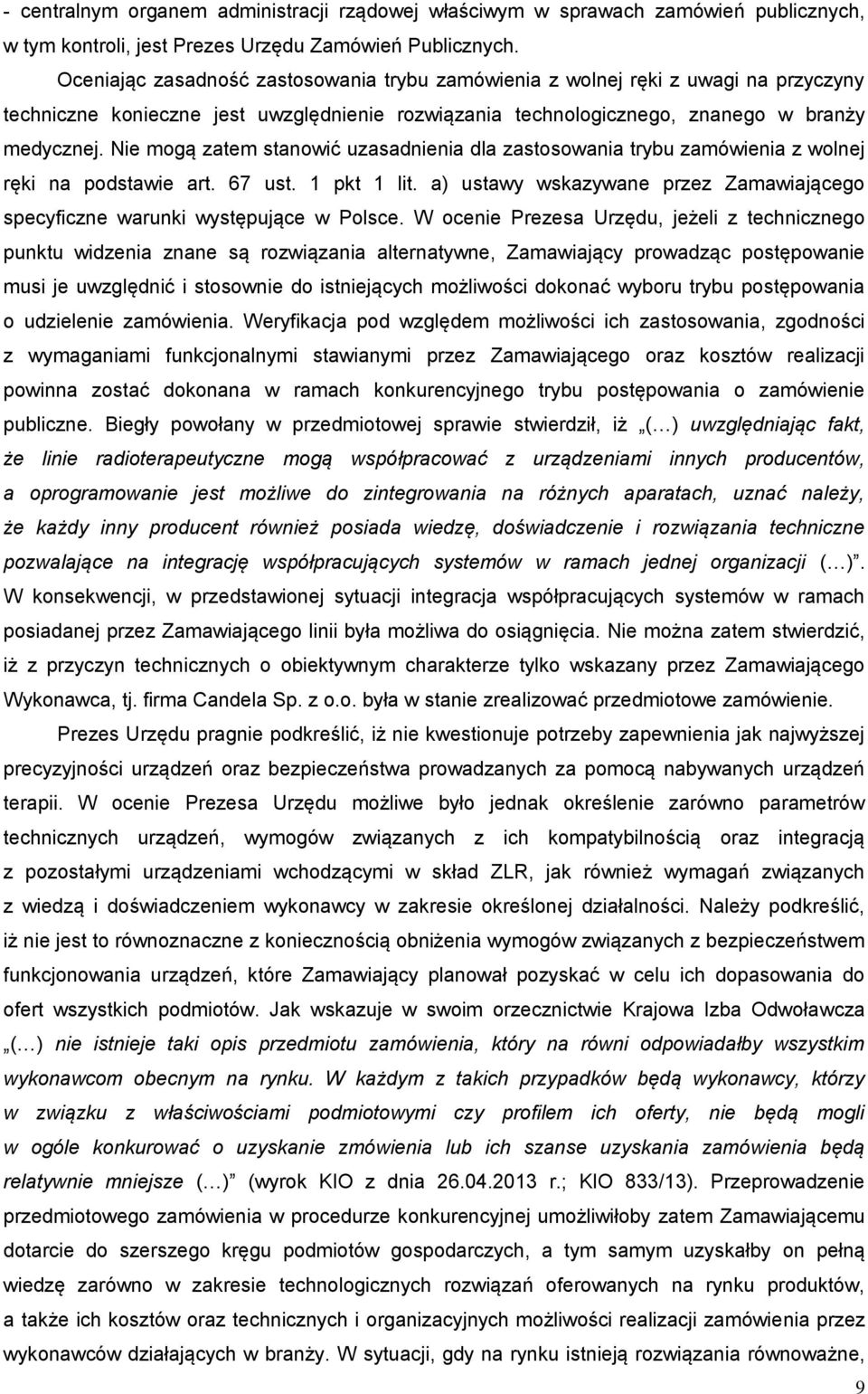 Nie mogą zatem stanowić uzasadnienia dla zastosowania trybu zamówienia z wolnej ręki na podstawie art. 67 ust. 1 pkt 1 lit.