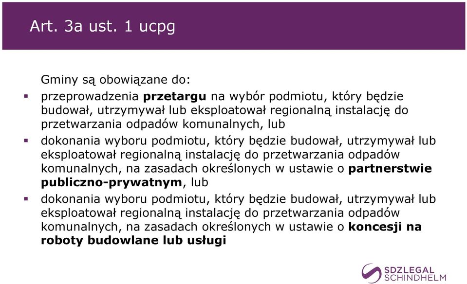 przetwarzania odpadów komunalnych, lub dokonania wyboru podmiotu, który będzie budował, utrzymywał lub eksploatował regionalną instalację do przetwarzania