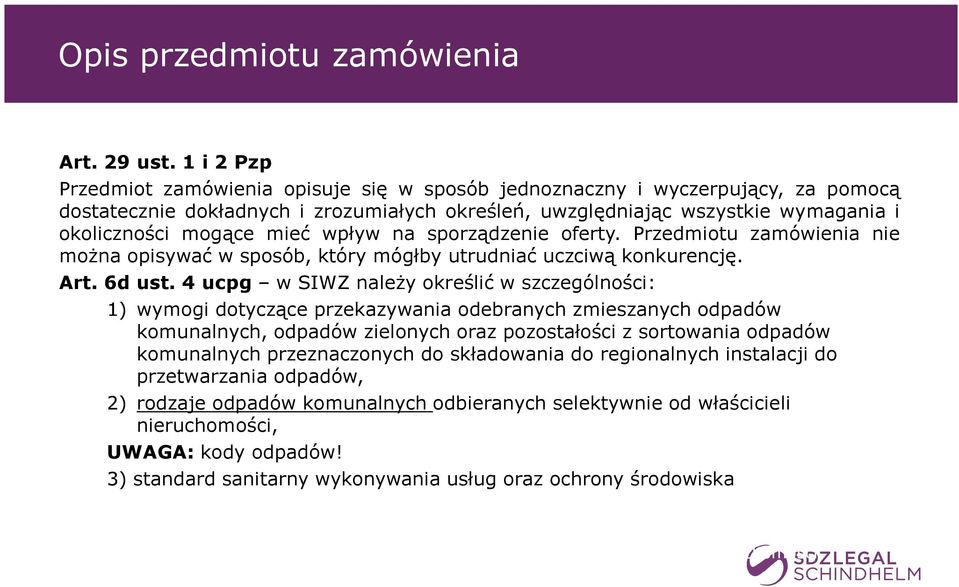 mieć wpływ na sporządzenie oferty. Przedmiotu zamówienia nie można opisywać w sposób, który mógłby utrudniać uczciwą konkurencję. Art. 6d ust.