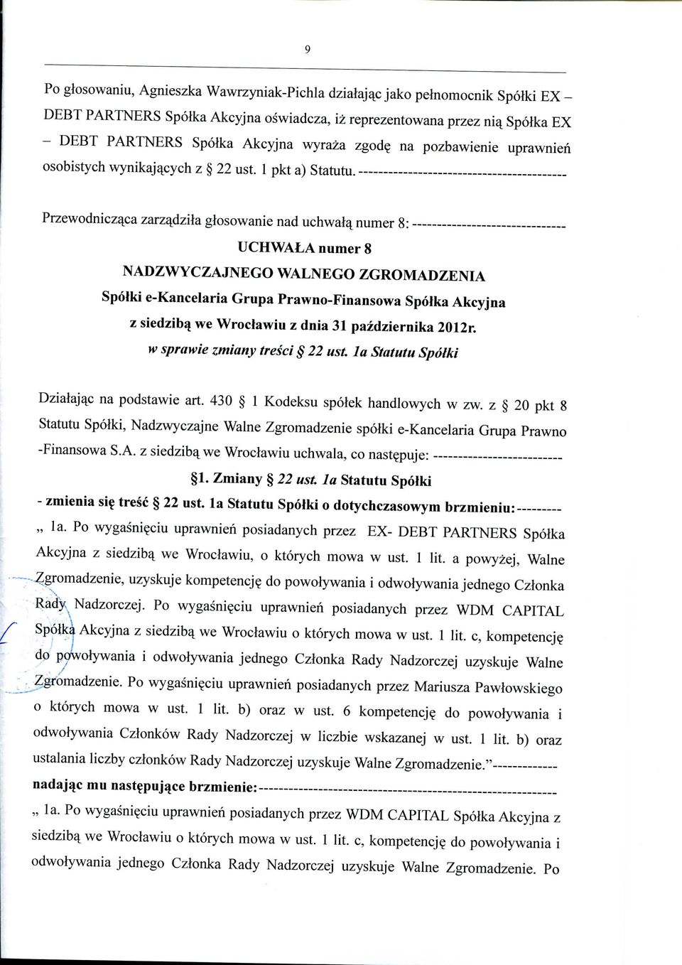 Przewodnicza^ca zarza^dzila glosowanie nad uchwala^ numer 8: UCHWALA numer 8 z sicdzibsj we Wroclawiu z dnia 31 pazdziernika 2012r. w sprawie ztniany tresci 22 ust.