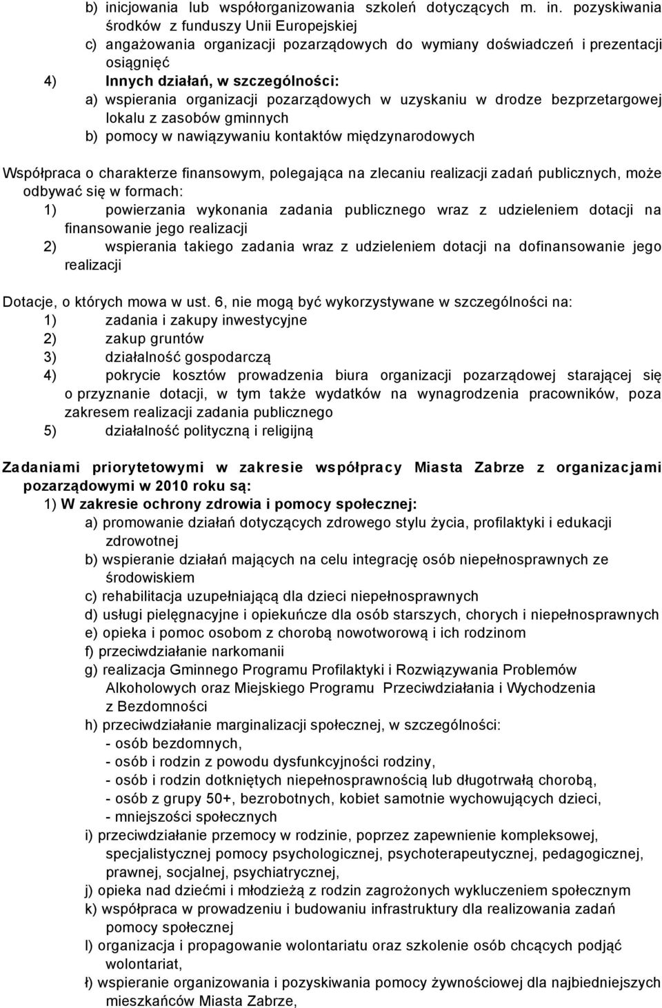 pozyskiwania środków z funduszy Unii Europejskiej c) angażowania organizacji pozarządowych do wymiany doświadczeń i prezentacji osiągnięć 4) Innych działań, w szczególności: a) wspierania organizacji