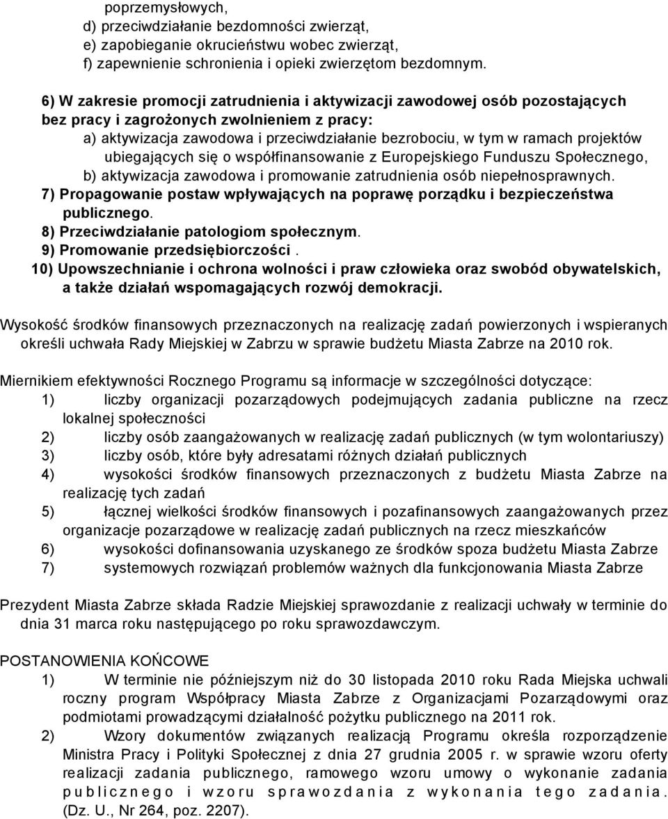 projektów ubiegających się o współfinansowanie z Europejskiego Funduszu Społecznego, b) aktywizacja zawodowa i promowanie zatrudnienia osób niepełnosprawnych.