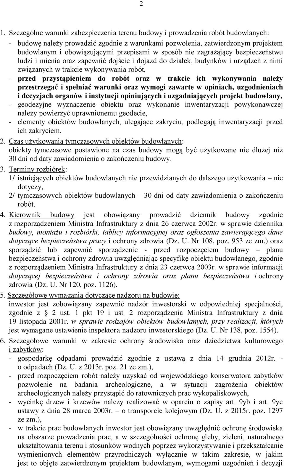 do robót oraz w trakcie ich wykonywania należy przestrzegać i spełniać warunki oraz wymogi zawarte w opiniach, uzgodnieniach i decyzjach organów i instytucji opiniujących i uzgadniających projekt