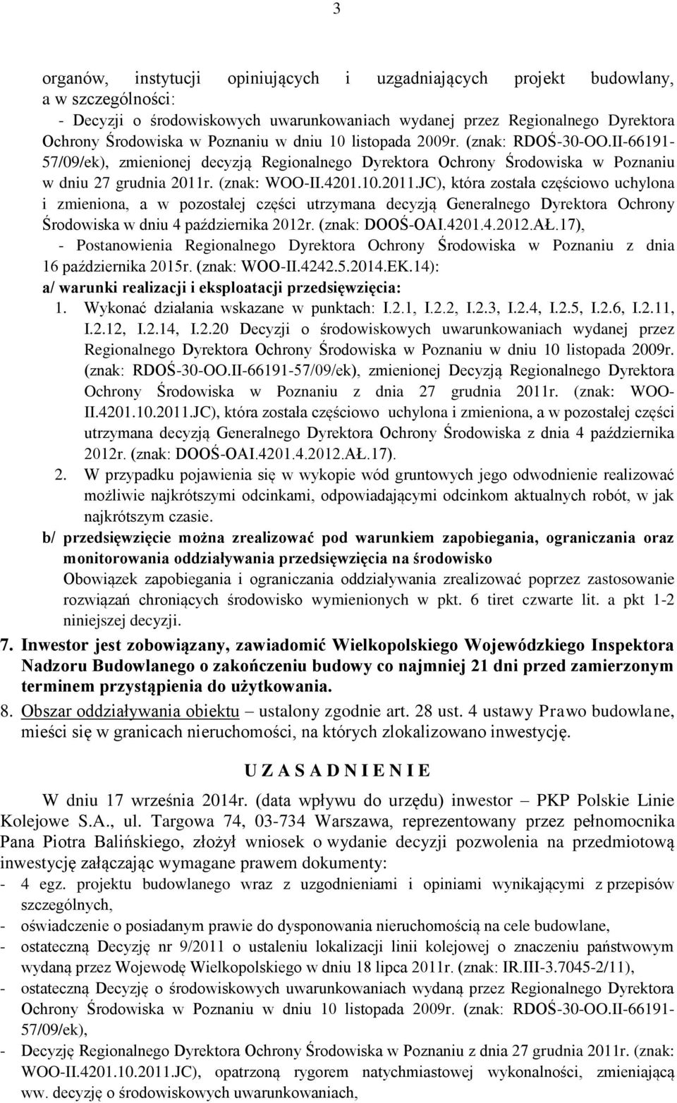 . (znak: WOO-II.4201.10.2011.JC), która została częściowo uchylona i zmieniona, a w pozostałej części utrzymana decyzją Generalnego Dyrektora Ochrony Środowiska w dniu 4 października 2012r.