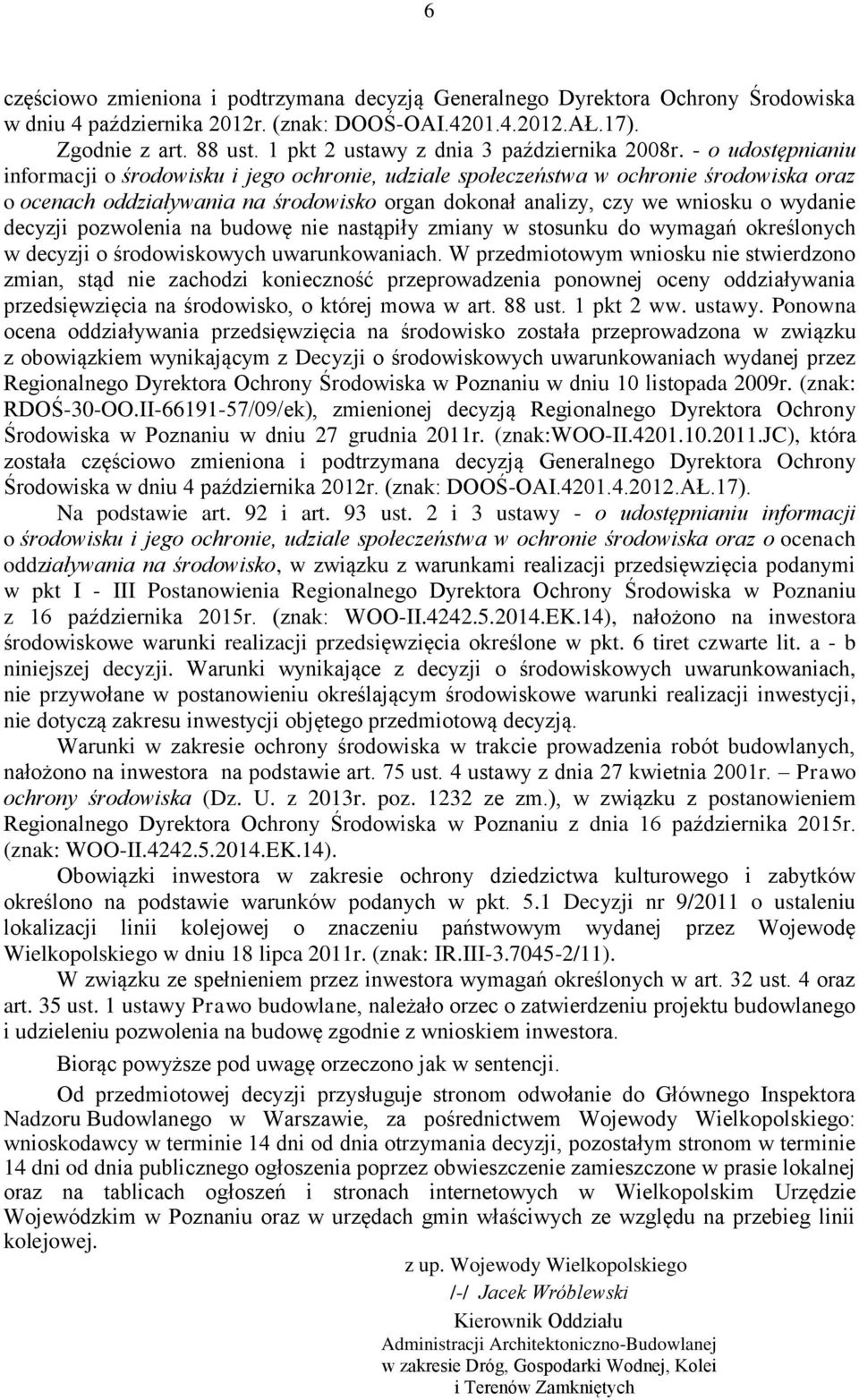 - o udostępnianiu informacji o środowisku i jego ochronie, udziale społeczeństwa w ochronie środowiska oraz o ocenach oddziaływania na środowisko organ dokonał analizy, czy we wniosku o wydanie