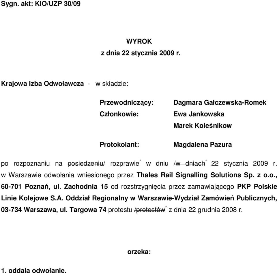 rozpoznaniu na posiedzeniu/ rozprawie * w dniu /w dniach * 22 stycznia 2009 r. w Warszawie odwołania wniesionego przez Thales Rail Signalling Solutions Sp. z o.o., 60-701 Poznań, ul.