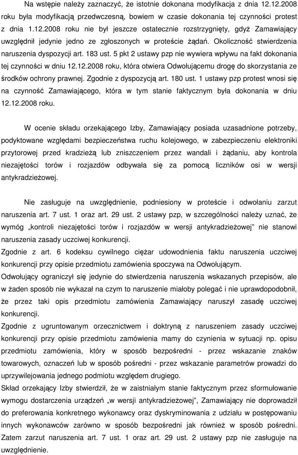 Okoliczność stwierdzenia naruszenia dyspozycji art. 183 ust. 5 pkt 2 ustawy pzp nie wywiera wpływu na fakt dokonania tej czynności w dniu 12.