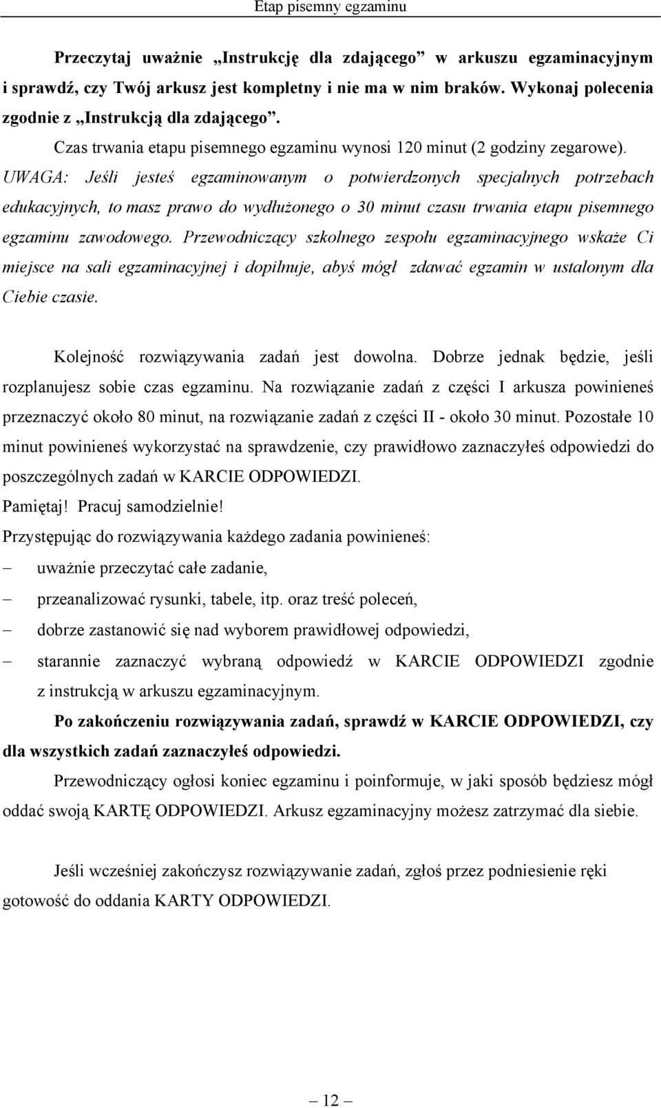 UWAGA: Jeśli jesteś egzaminowanym o potwierdzonych specjalnych potrzebach edukacyjnych, to masz prawo do wydłużonego o 30 minut czasu trwania etapu pisemnego egzaminu zawodowego.