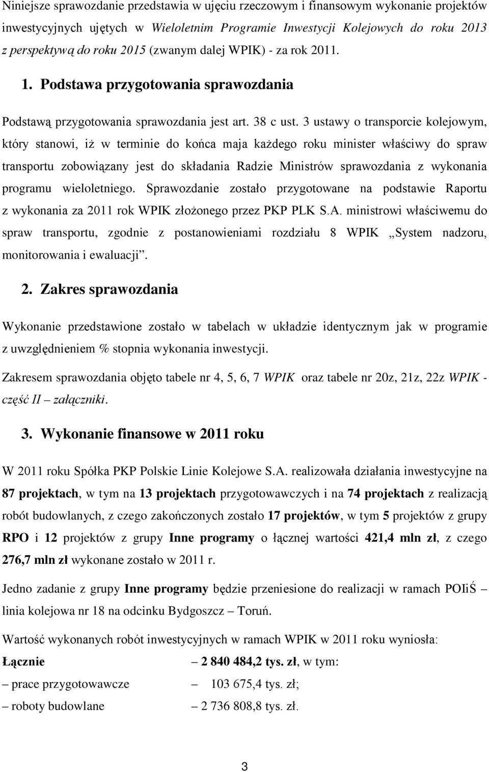 3 ustawy o transporcie kolejowym, który stanowi, iż w terminie do końca maja każdego roku minister właściwy do spraw transportu zobowiązany jest do składania Radzie Ministrów sprawozdania z wykonania