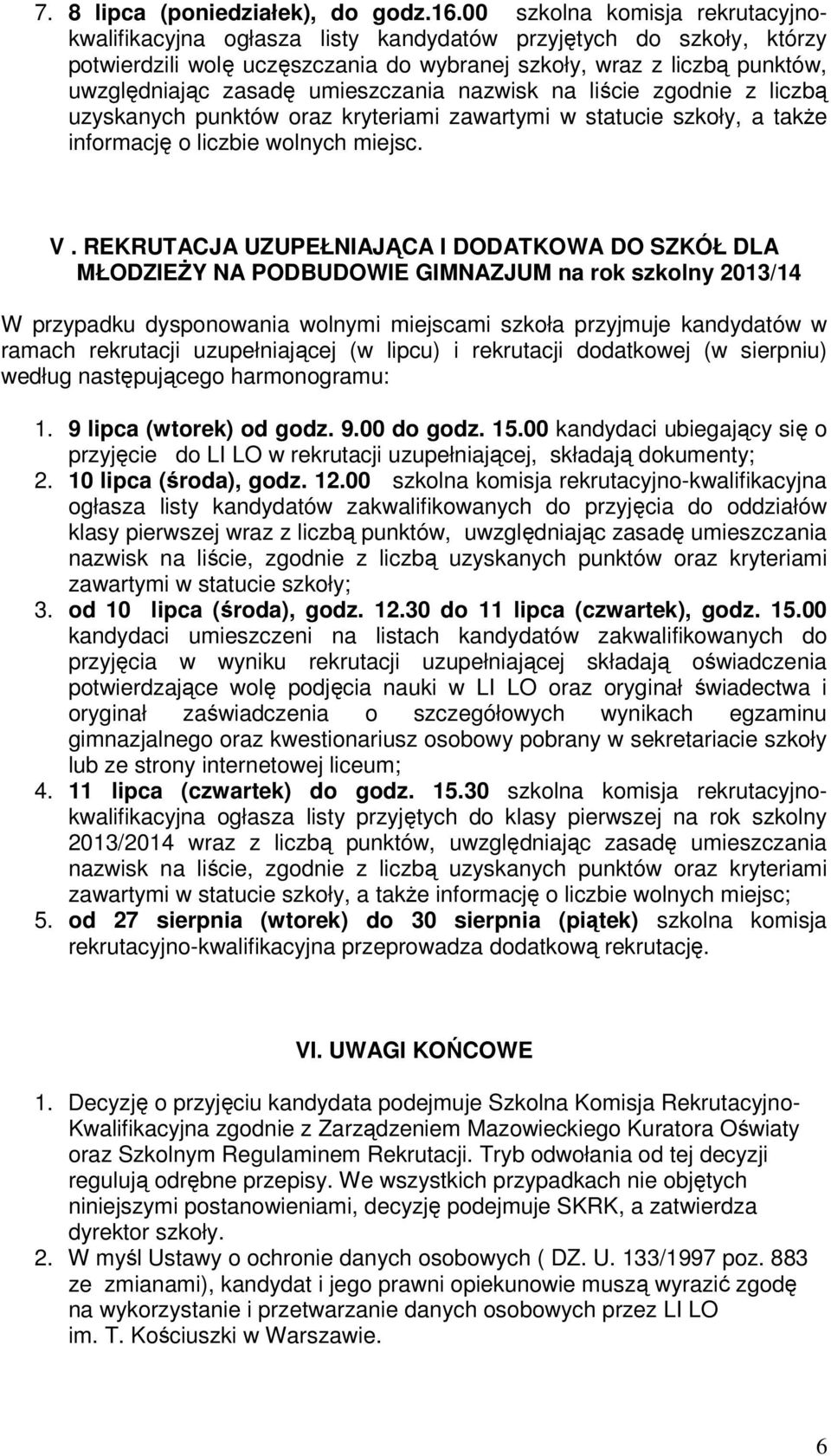 umieszczania nazwisk na liście zgodnie z liczbą uzyskanych punktów oraz kryteriami zawartymi w statucie szkoły, a takŝe informację o liczbie wolnych miejsc. V.