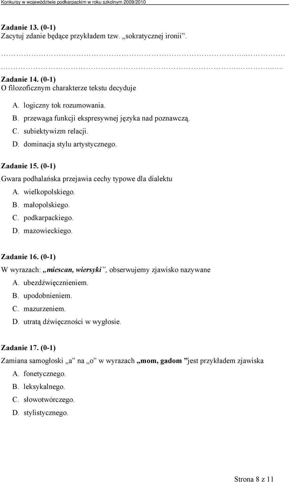 wielkopolskiego. B. małopolskiego. C. podkarpackiego. D. mazowieckiego. Zadanie 16. (0-1) W wyrazach: miescan, wiersyki, obserwujemy zjawisko nazywane A. ubezdźwięcznieniem. B. upodobnieniem. C. mazurzeniem.