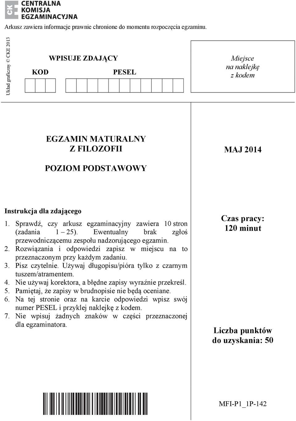 Sprawdź, czy arkusz egzaminacyjny zawiera 10 stron (zadania 1 25). Ewentualny brak zgłoś przewodniczącemu zespołu nadzorującego egzamin. 2. Rozwiązania i odpowiedzi zapisz w miejscu na to przeznaczonym przy każdym zadaniu.