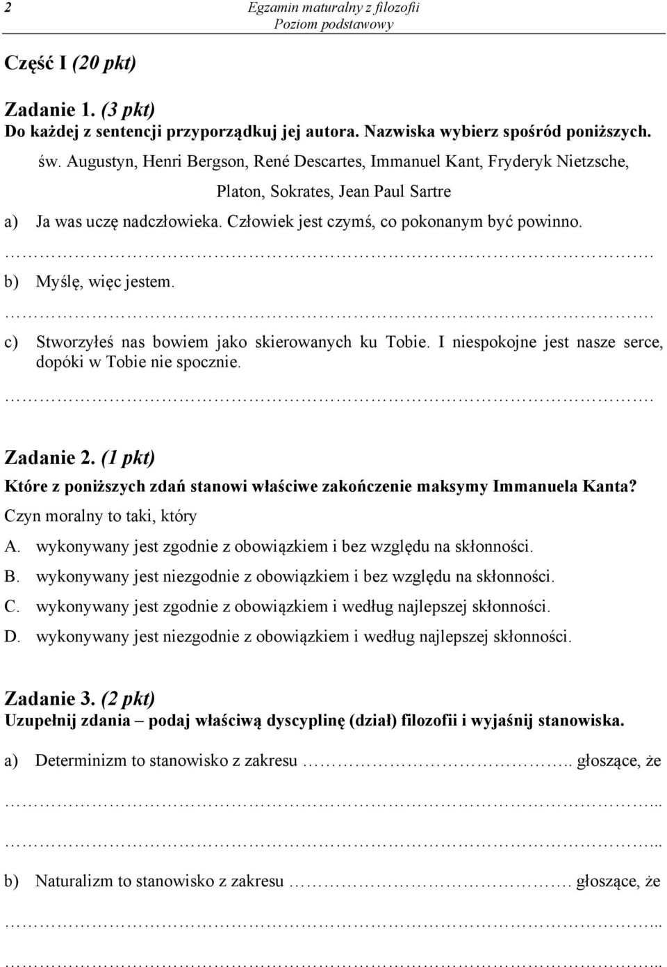 . b) Myślę, więc jestem.. c) Stworzyłeś nas bowiem jako skierowanych ku Tobie. I niespokojne jest nasze serce, dopóki w Tobie nie spocznie.. Zadanie 2.