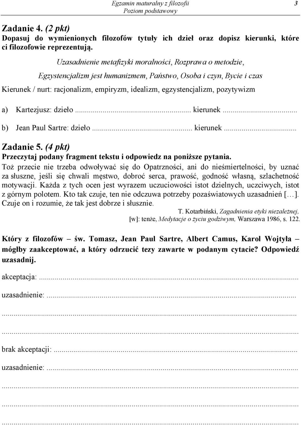 pozytywizm a) Kartezjusz: dzieło... kierunek... b) Jean Paul Sartre: dzieło... kierunek... Zadanie 5. (4 pkt) Przeczytaj podany fragment tekstu i odpowiedz na poniższe pytania.