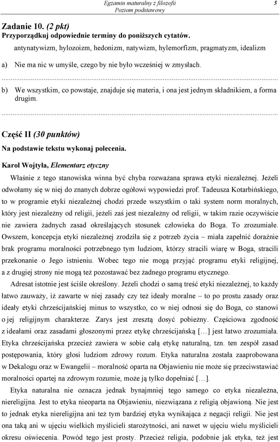 b) We wszystkim, co powstaje, znajduje się materia, i ona jest jednym składnikiem, a forma drugim. Część II (30 punktów) Na podstawie tekstu wykonaj polecenia.