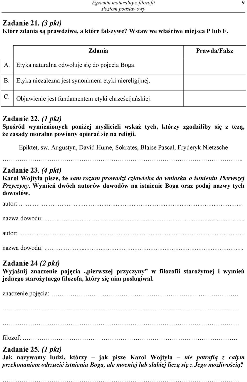 (1 pkt) Spośród wymienionych poniżej myślicieli wskaż tych, którzy zgodziliby się z tezą, że zasady moralne powinny opierać się na religii. Epiktet, św.