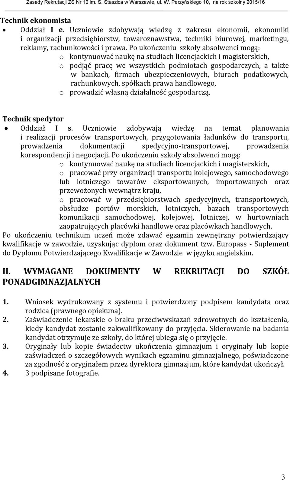 ubezpieczeniowych, biurach podatkowych, rachunkowych, spółkach prawa handlowego, o prowadzić własną działalność gospodarczą. Technik spedytor Oddział I s.