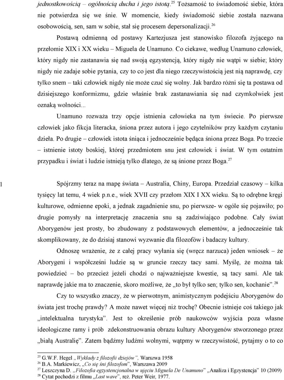 26 Postawą odmienną od postawy Kartezjusza jest stanowisko filozofa żyjącego na przełomie XIX i XX wieku Miguela de Unamuno.