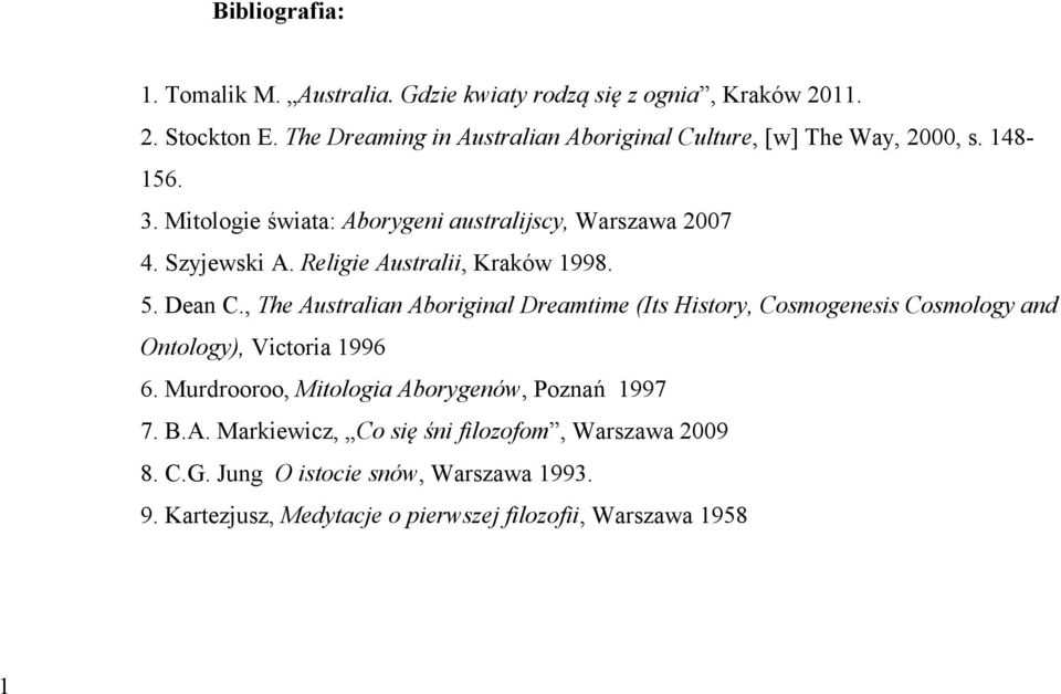 Religie Australii, Kraków 1998. 5. Dean C., The Australian Aboriginal Dreamtime (Its History, Cosmogenesis Cosmology and Ontology), Victoria 1996 6.