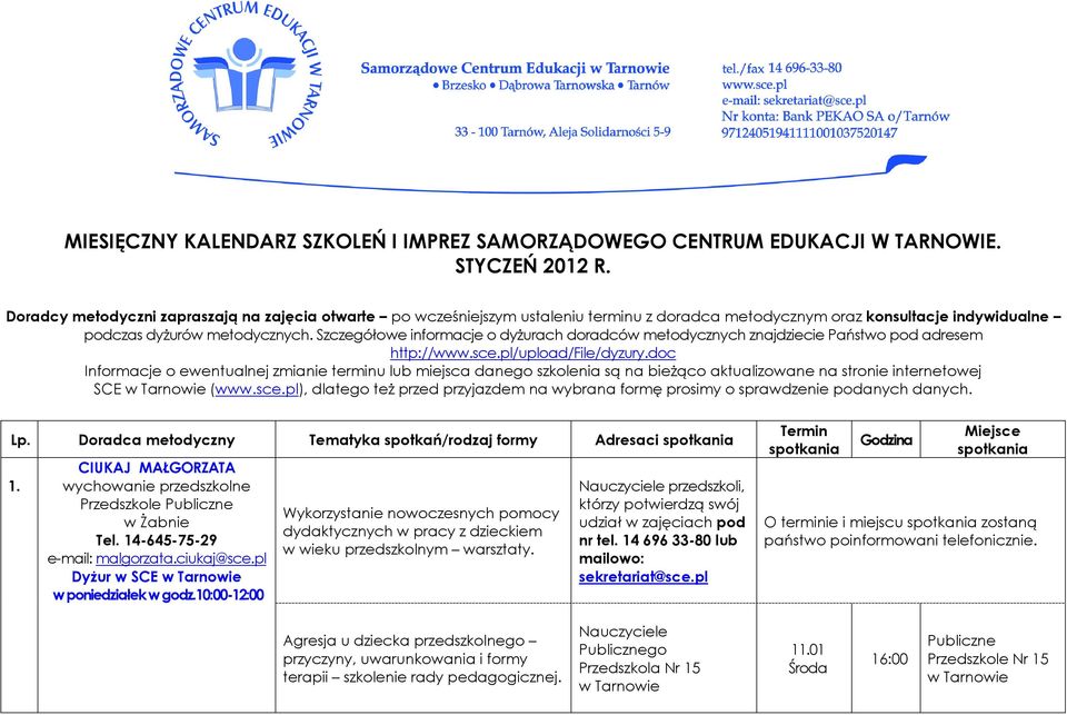Szczegółowe informacje o dyżurach doradców metodycznych znajdziecie Państwo pod adresem http://www.sce.pl/upload/file/dyzury.
