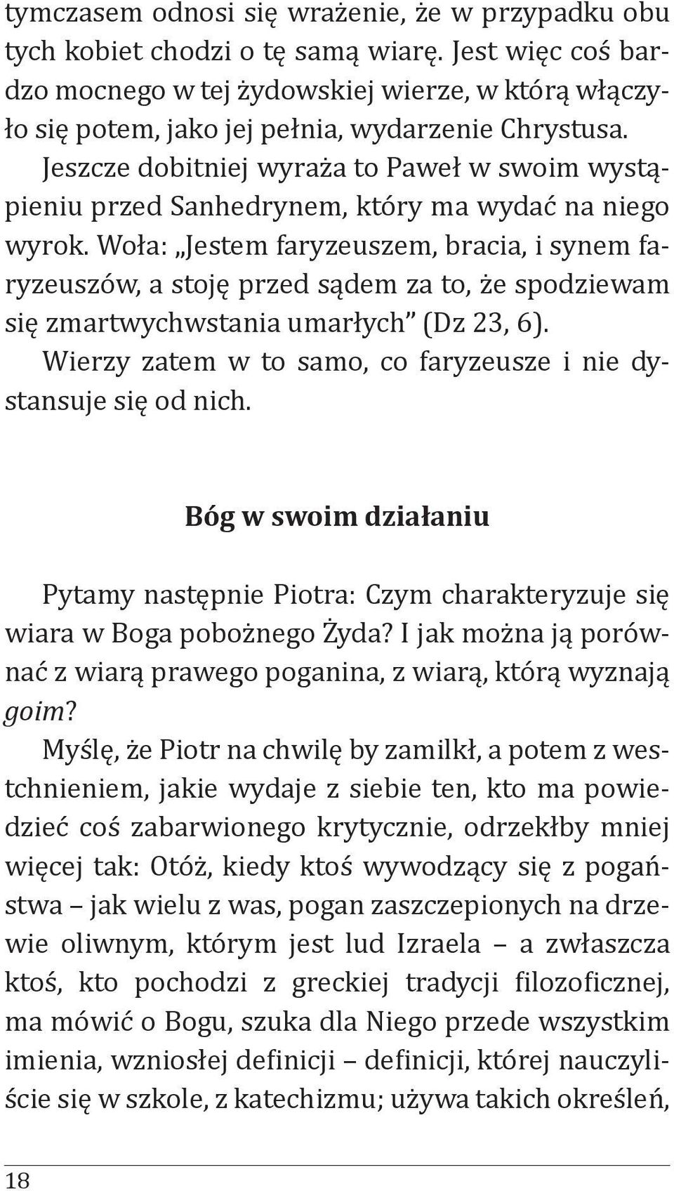 Jeszcze dobitniej wyraża to Paweł w swoim wystąpieniu przed Sanhedrynem, który ma wydać na niego wyrok.