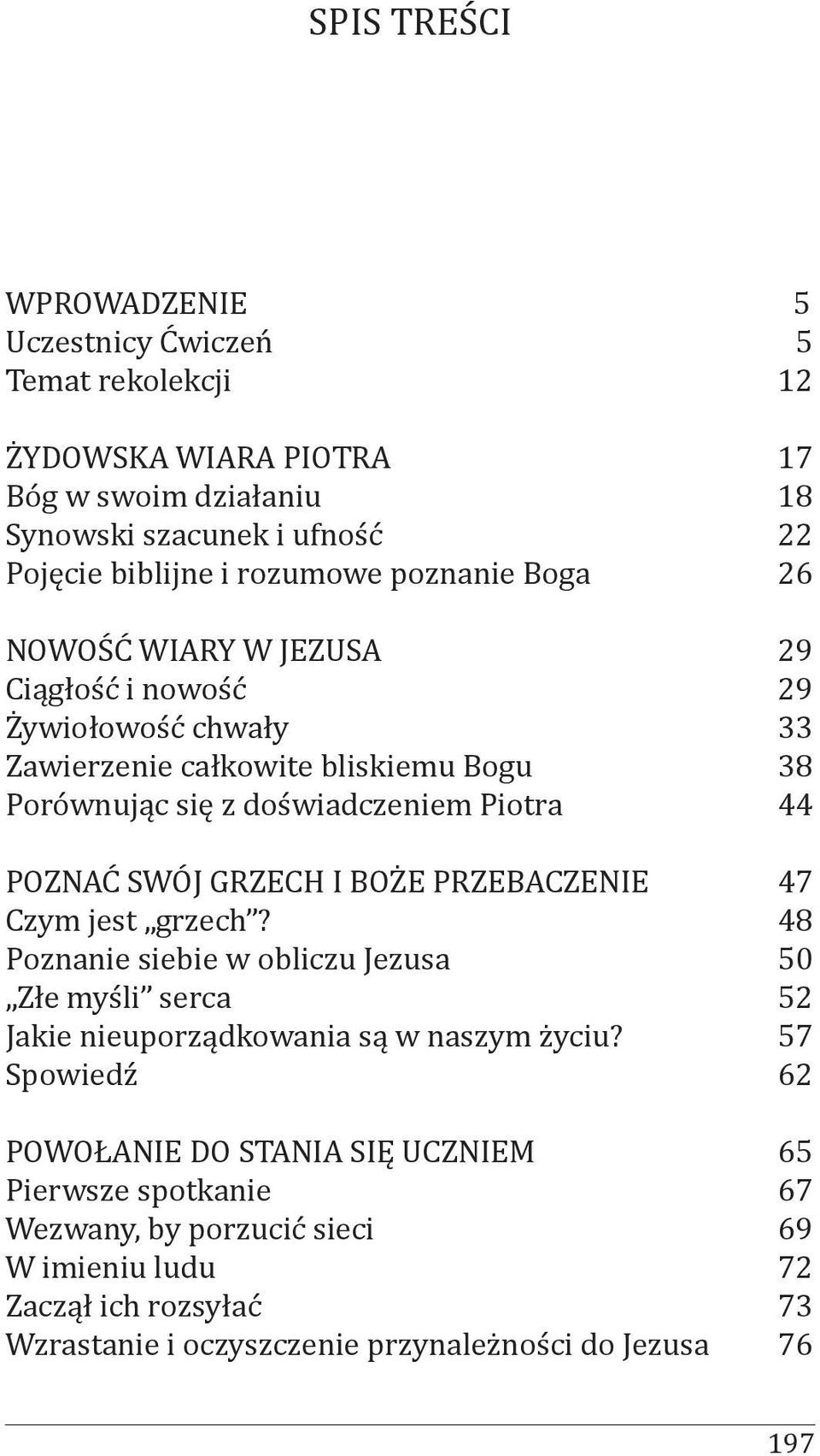 SWÓJ GRZECH I BOŻE PRZEBACZENIE 47 Czym jest grzech? 48 Poznanie siebie w obliczu Jezusa 50 Złe myśli serca 52 Jakie nieuporządkowania są w naszym życiu?