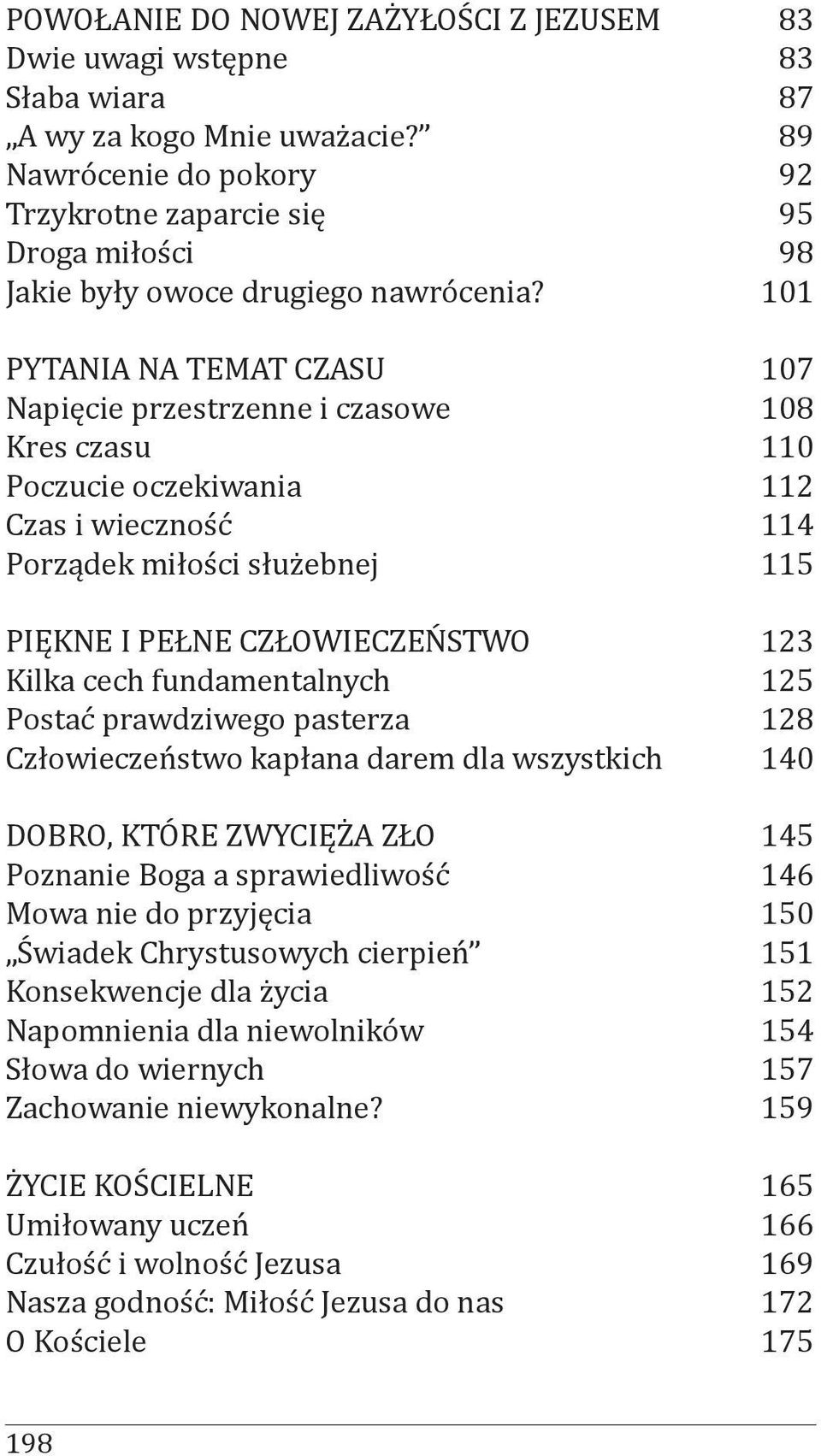 101 PYTANIA NA TEMAT CZASU 107 Napięcie przestrzenne i czasowe 108 Kres czasu 110 Poczucie oczekiwania 112 Czas i wieczność 114 Porządek miłości służebnej 115 PIĘKNE I PEŁNE CZŁOWIECZEŃSTWO 123 Kilka