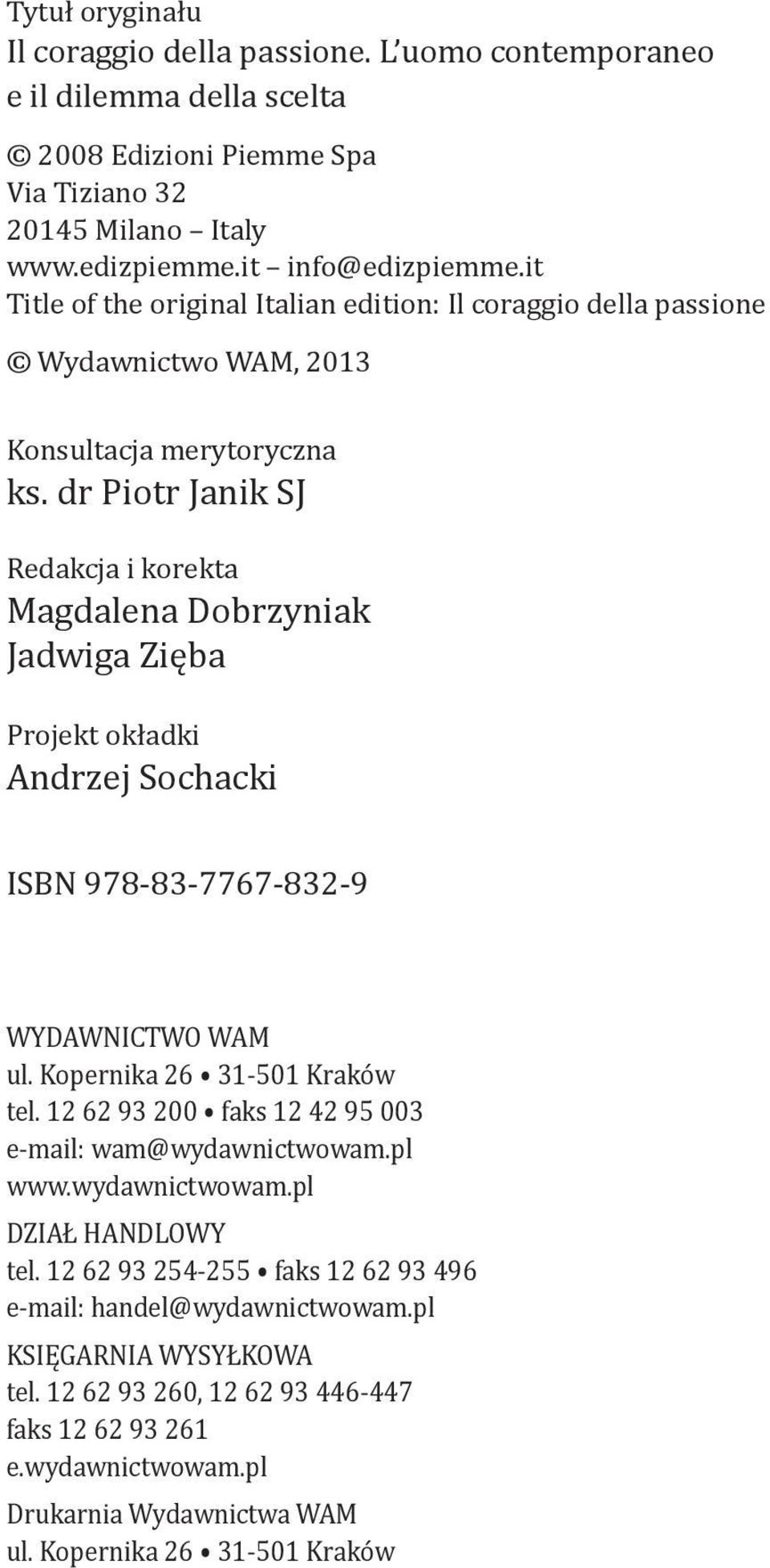 dr Piotr Janik SJ Redakcja i korekta Magdalena Dobrzyniak Jadwiga Zięba Projekt okładki Andrzej Sochacki ISBN 978-83-7767-832-9 WYDAWNICTWO WAM ul. Kopernika 26 31-501 Kraków tel.