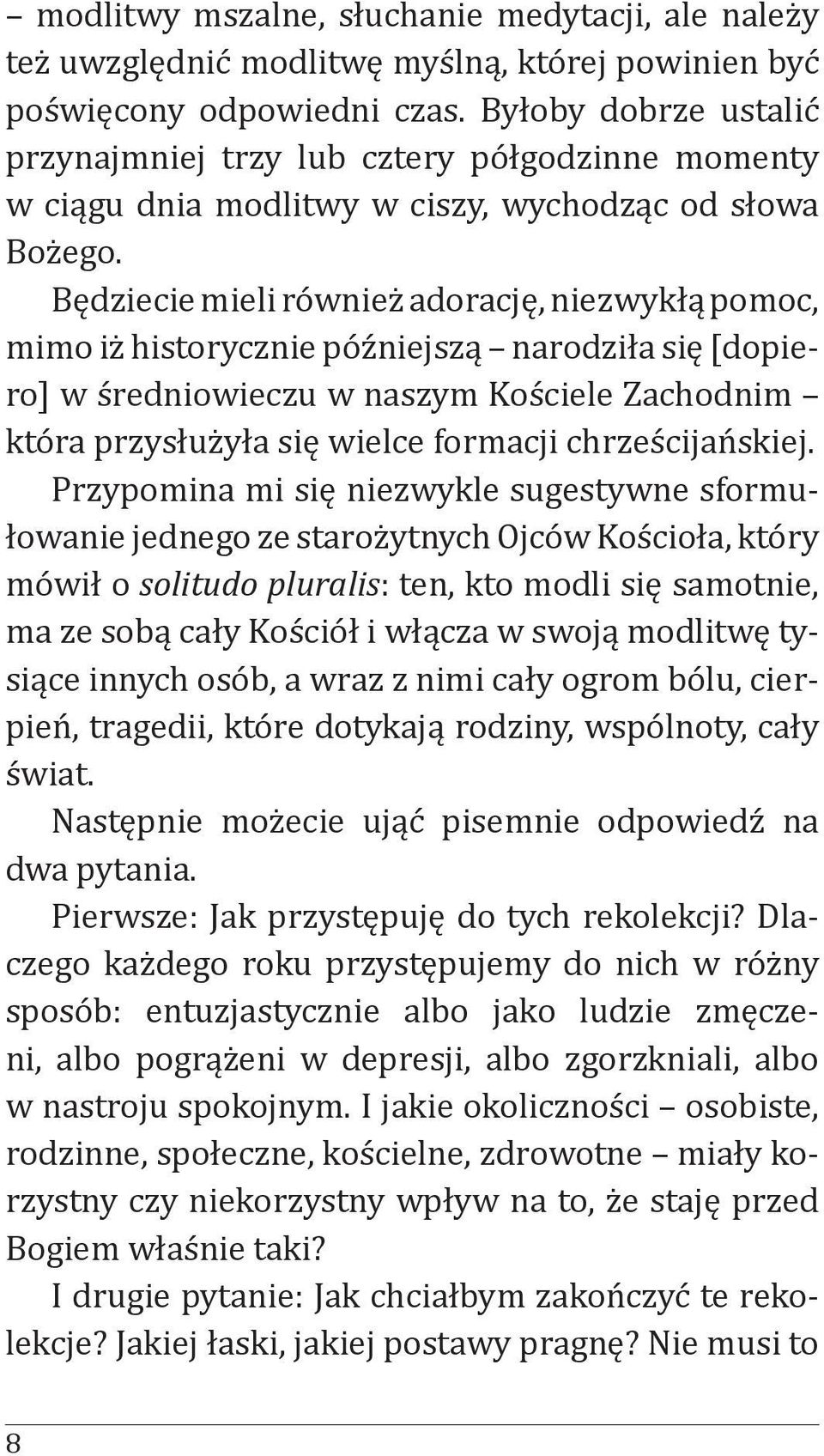 Będziecie mieli również adorację, niezwykłą pomoc, mimo iż historycznie późniejszą narodziła się [dopiero] w średniowieczu w naszym Kościele Zachodnim która przysłużyła się wielce formacji