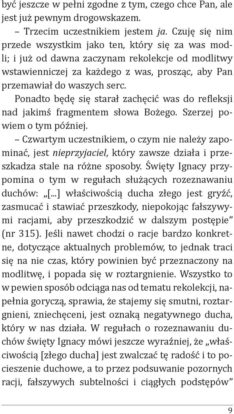 Ponadto będę się starał zachęcić was do refleksji nad jakimś fragmentem słowa Bożego. Szerzej powiem o tym później.