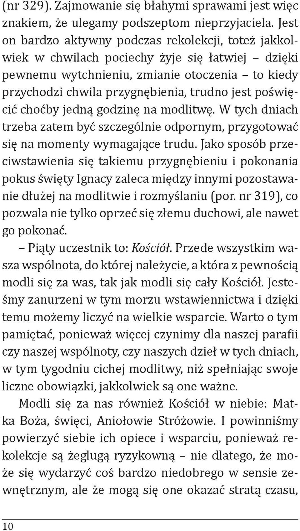 poświęcić choćby jedną godzinę na modlitwę. W tych dniach trzeba zatem być szczególnie odpornym, przygotować się na momenty wymagające trudu.