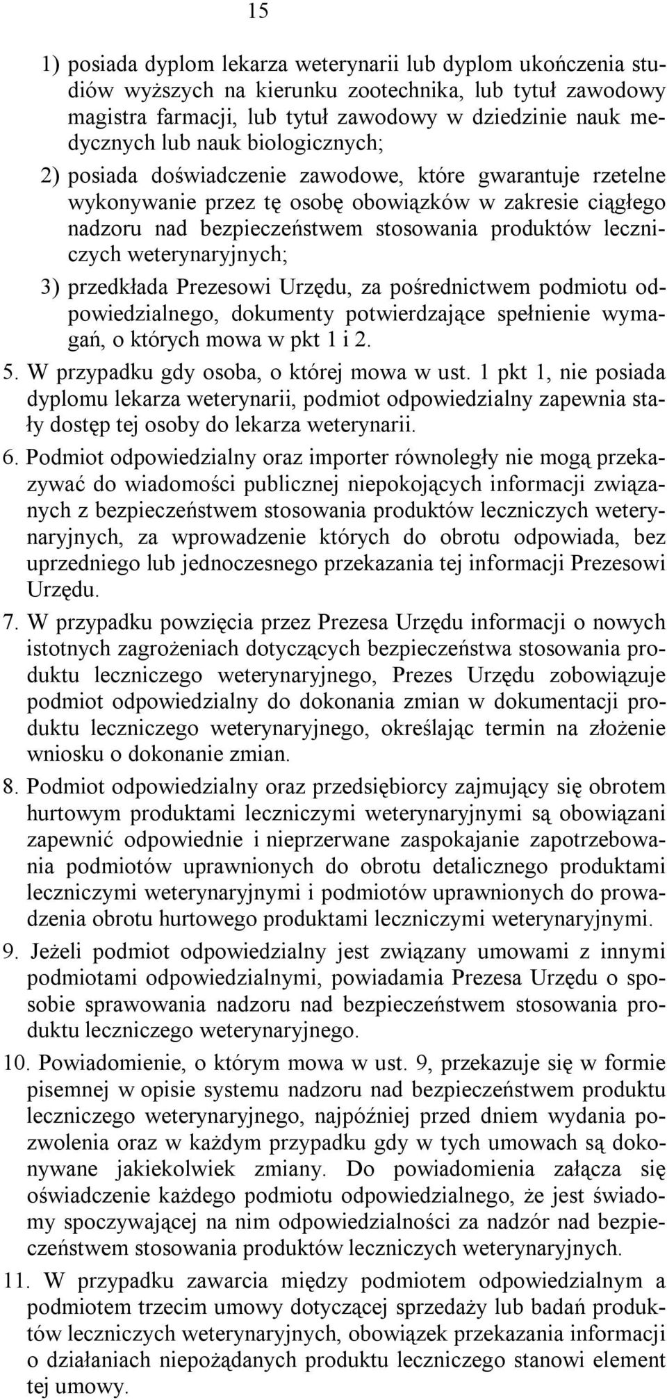 weterynaryjnych; 3) przedkłada Prezesowi Urzędu, za pośrednictwem podmiotu odpowiedzialnego, dokumenty potwierdzające spełnienie wymagań, o których mowa w pkt 1 i 2. 5.