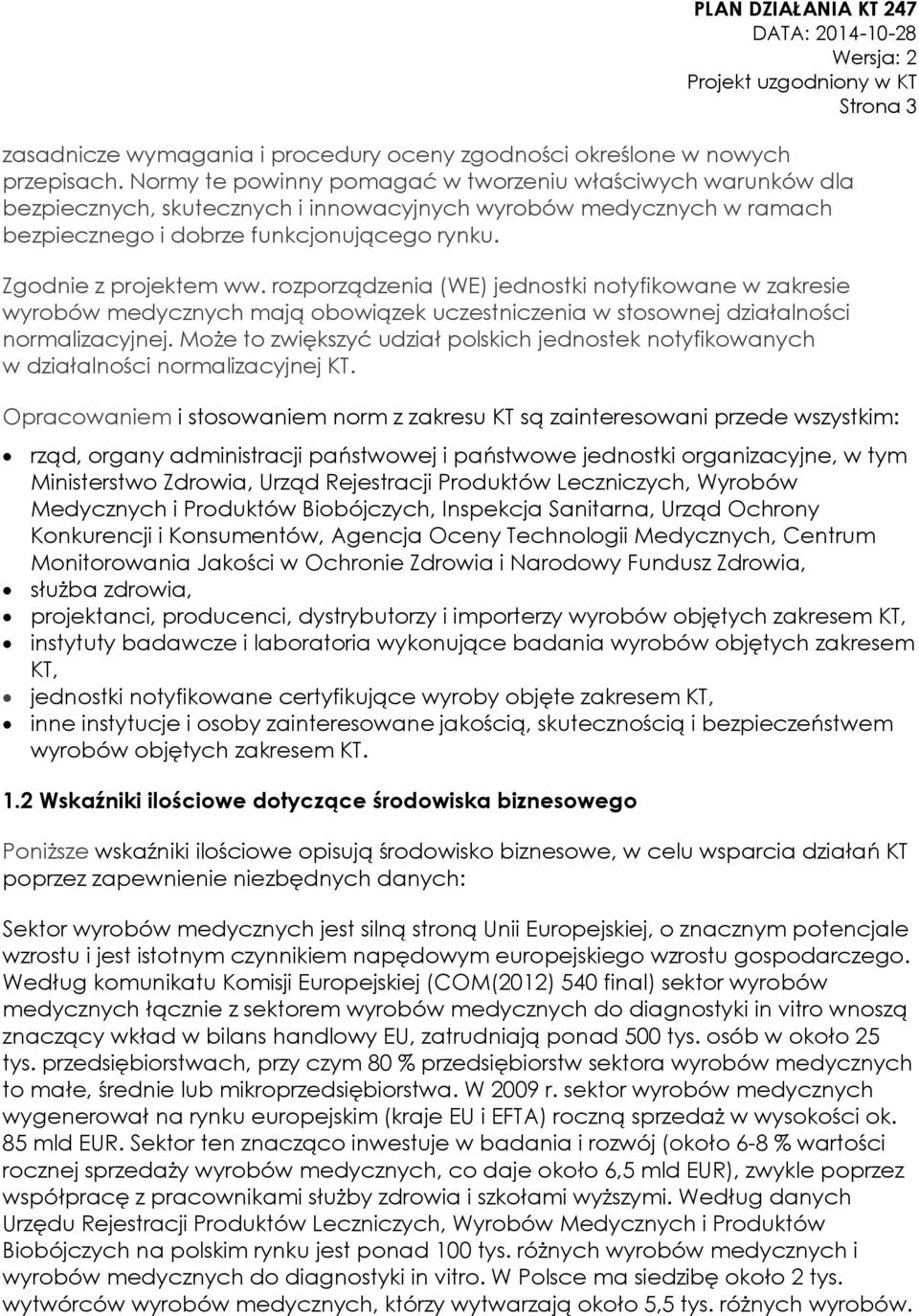 rozporządzenia (WE) jednostki notyfikowane w zakresie wyrobów medycznych mają obowiązek uczestniczenia w stosownej działalności normalizacyjnej.