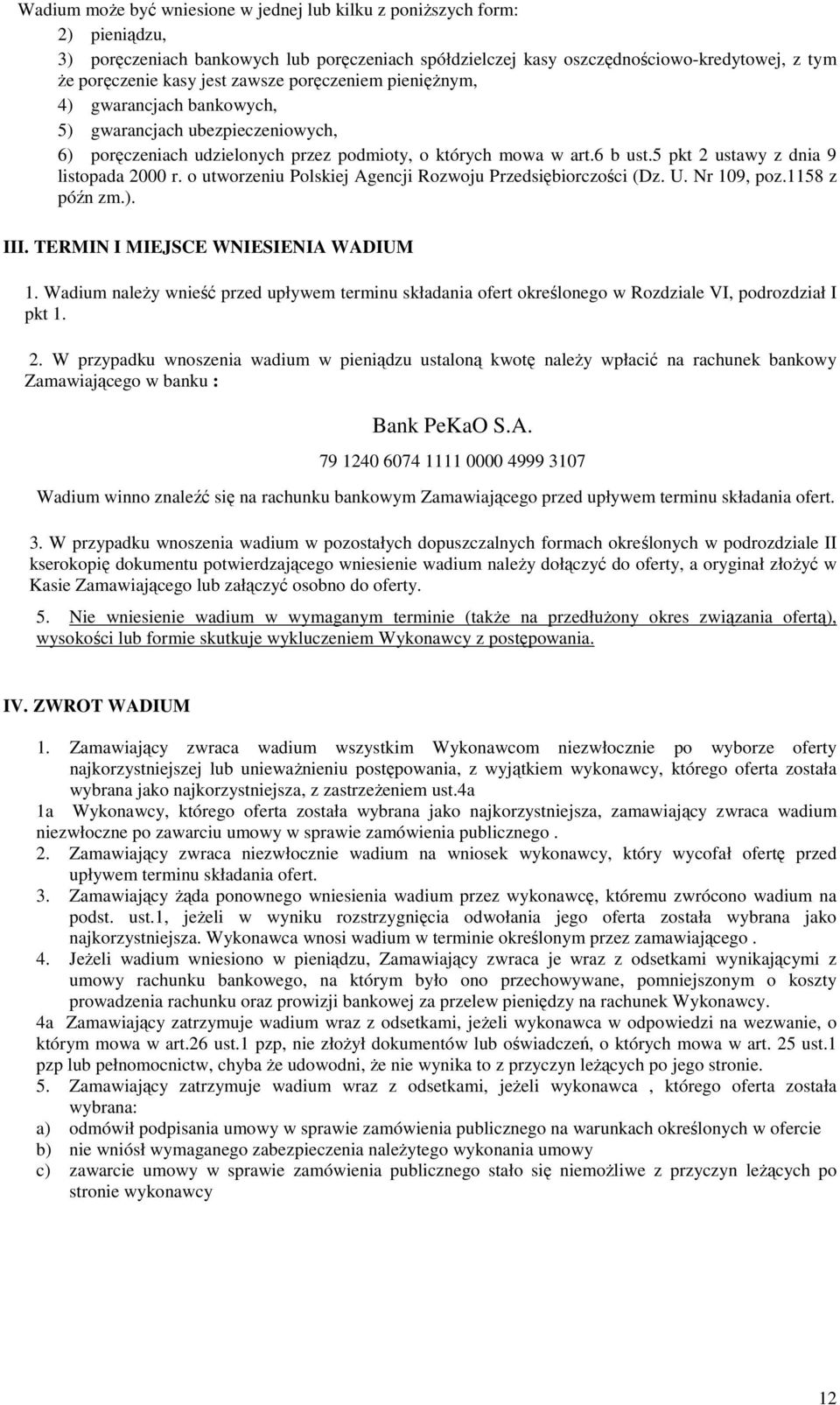 5 pkt 2 ustawy z dnia 9 listopada 2000 r. o utworzeniu Polskiej Agencji Rozwoju Przedsiębiorczości (Dz. U. Nr 109, poz.1158 z późn zm.). III. TERMIN I MIEJSCE WNIESIENIA WADIUM 1.