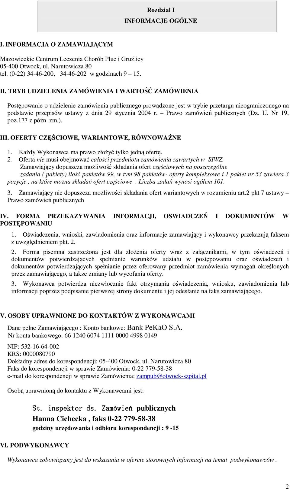 2004 r. Prawo zamówień publicznych (Dz. U. Nr 19, poz.177 z późn. zm.). III. OFERTY CZĘŚCIOWE, WARIANTOWE, RÓWNOWAŻNE 1. Każdy Wykonawca ma prawo złożyć tylko jedną ofertę. 2.