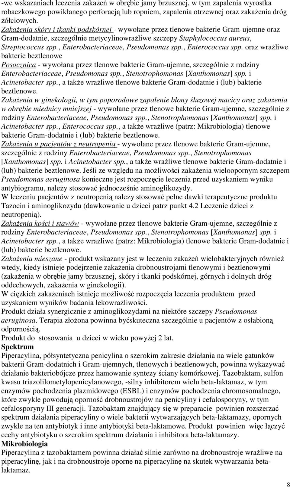 , Enterobacteriaceae, Pseudomonas spp., Enterococcus spp.