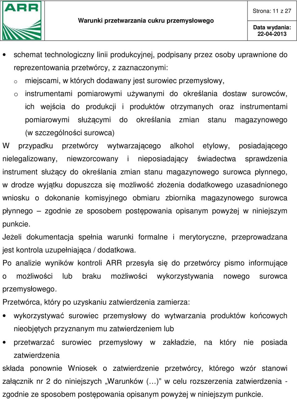 szczególności surowca) W przypadku przetwórcy wytwarzającego alkohol etylowy, posiadającego nielegalizowany, niewzorcowany i nieposiadający świadectwa sprawdzenia instrument służący do określania