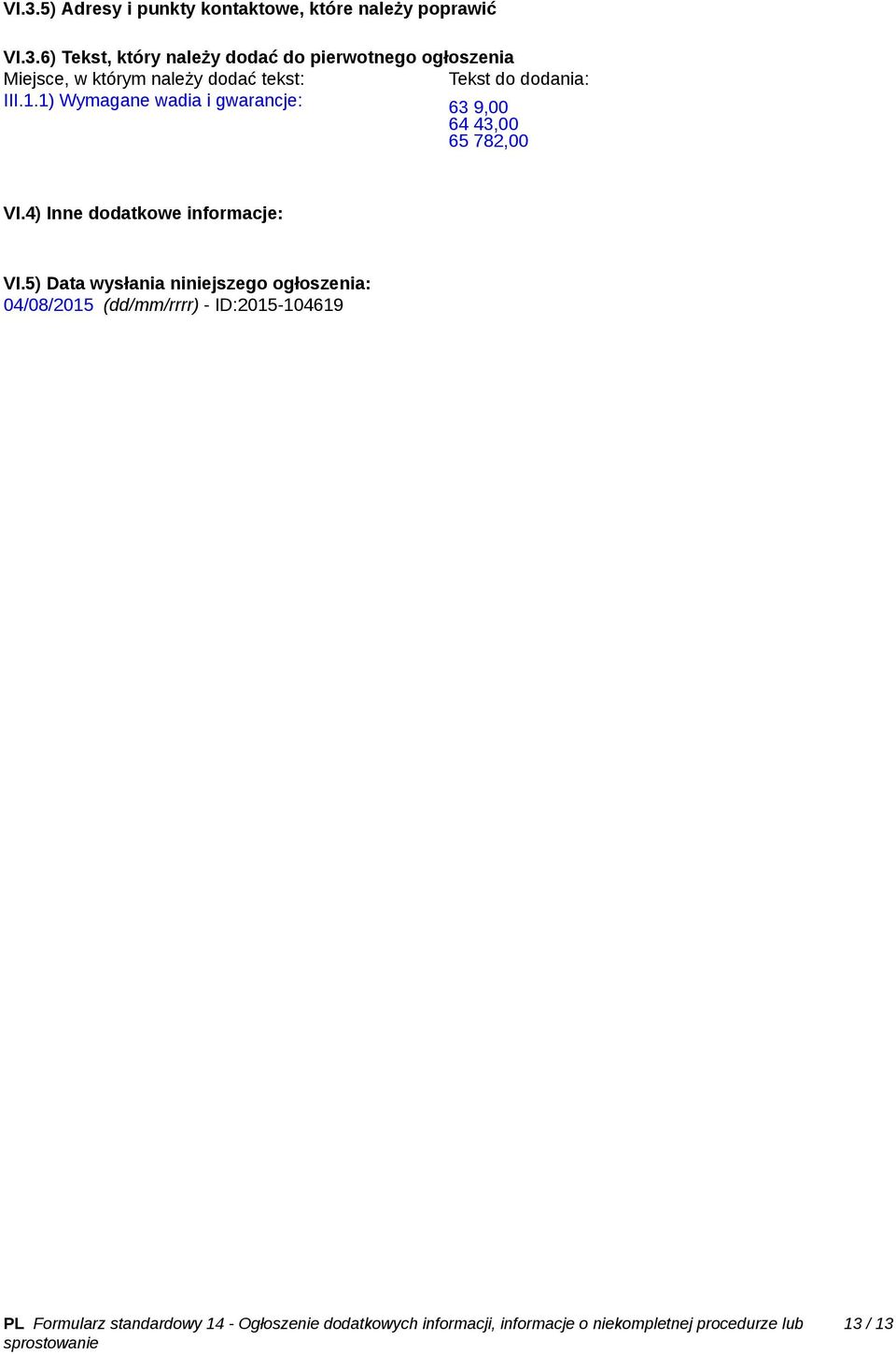 III.1.1) Wymagane wadia i gwarancje: 63 9,00 64 43,00 65 782,00 VI.