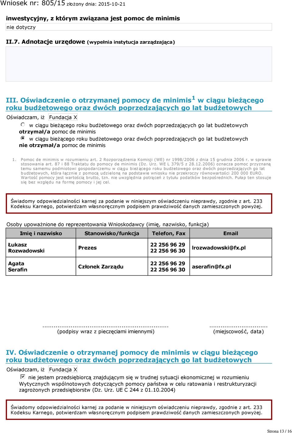 dwóch poprzedzających go lat budżetowych otrzymał/a pomoc de minimis nmlkji w ciągu bieżącego roku budżetowego oraz dwóch poprzedzających go lat budżetowych nie otrzymał/a pomoc de minimis 1.