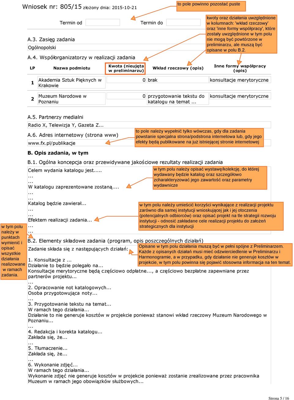 merytoryczne 2 Muzeum Narodowe w Poznaniu 0 przygotowanie tekstu do katalogu na temat konsultacje merytoryczne A.5. Partnerzy medialni Radio X, Telewizja Y, Gazeta Z A.6.