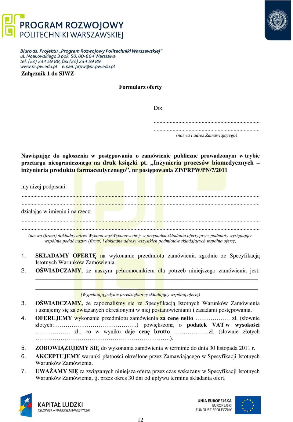 Inżynieria procesów biomedycznych inżynieria produktu farmaceutycznego, nr postępowania ZP/PRPW/PN/7/2011 my niżej podpisani:...... działając w imieniu i na rzecz:.