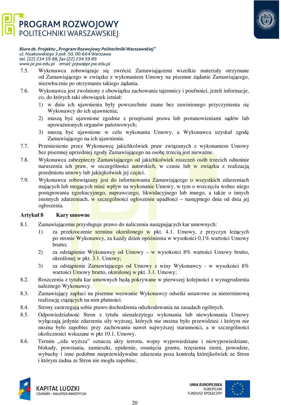 Wykonawca jest zwolniony z obowiązku zachowania tajemnicy i poufności, jeżeli informacje, co, do których taki obowiązek istniał: 1) w dniu ich ujawnienia były powszechnie znane bez zawinionego