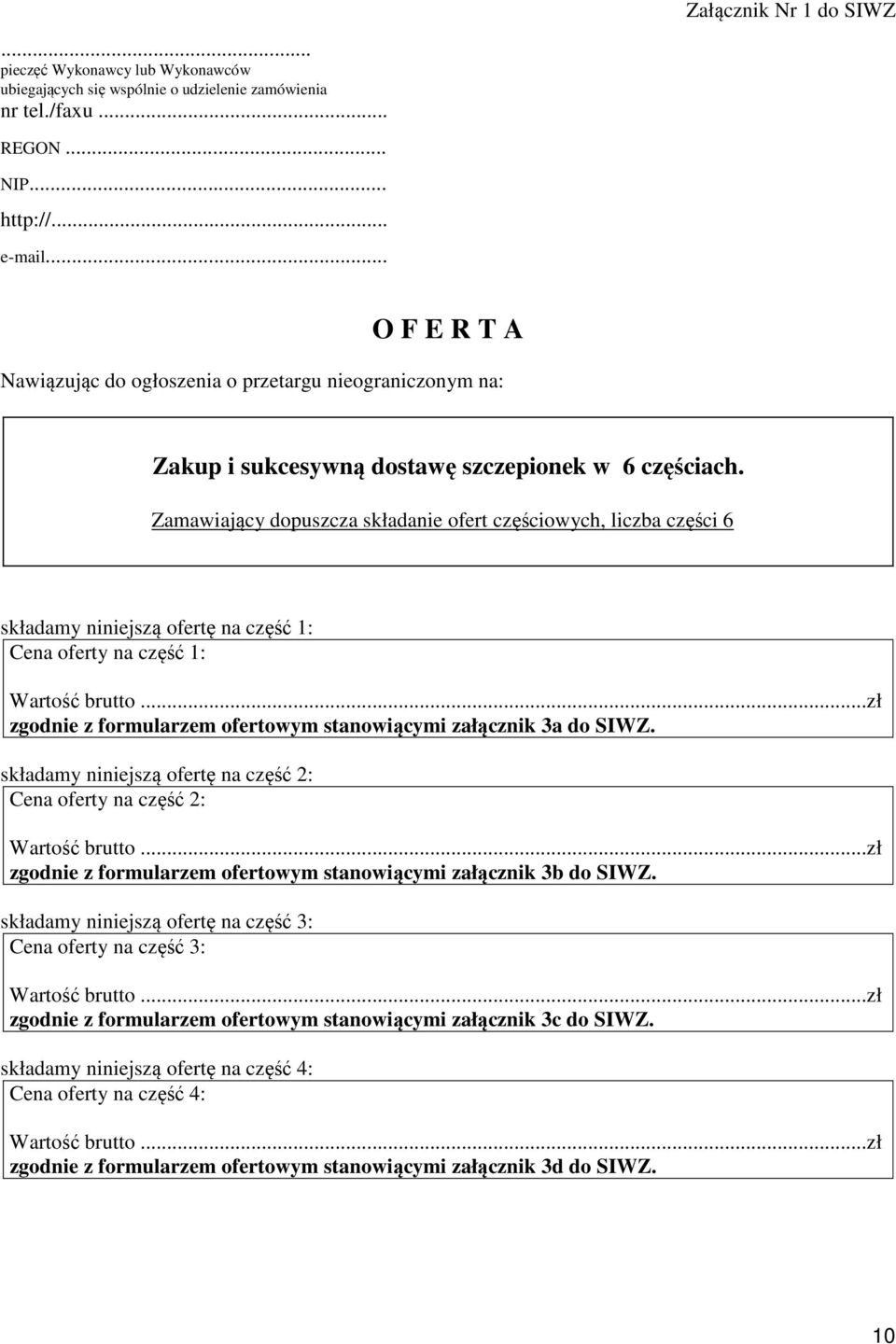 Zamawiający dopuszcza składanie ofert częściowych, liczba części 6 składamy niniejszą ofertę na część 1: Cena oferty na część 1: Wartość brutto.