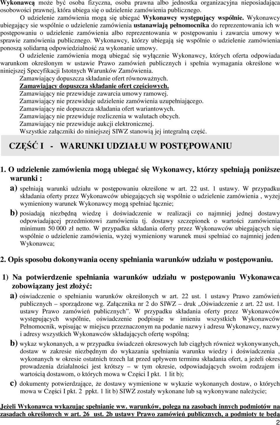 Wykonawcy ubiegający sie wspólnie o udzielenie zamówienia ustanawiają pełnomocnika do reprezentowania ich w postępowaniu o udzielenie zamówienia albo reprezentowania w postępowaniu i zawarcia umowy w