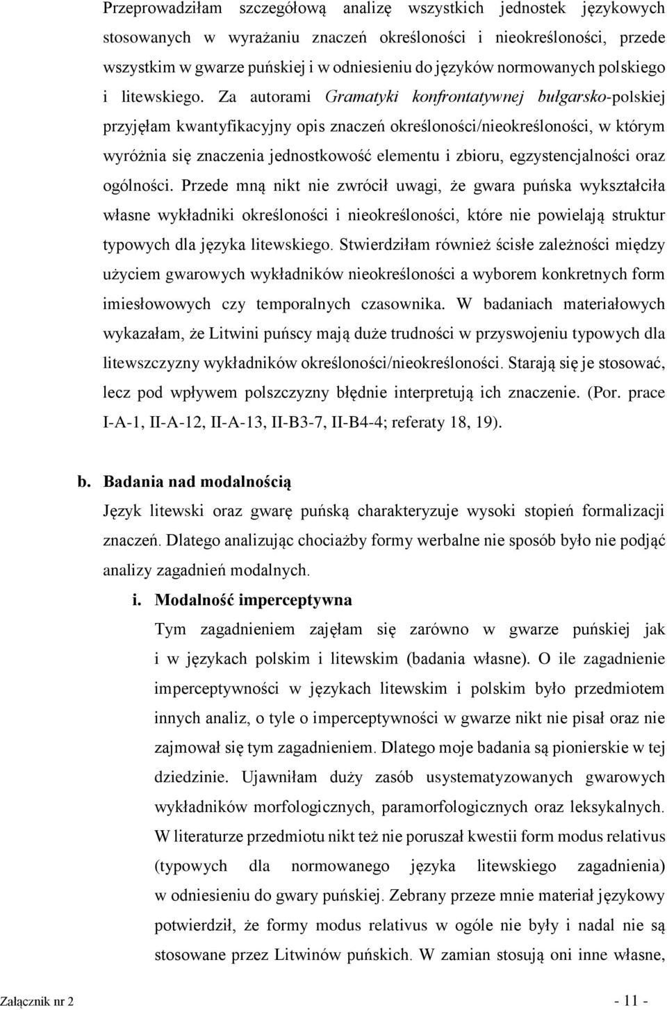 Za autorami Gramatyki konfrontatywnej bułgarsko-polskiej przyjęłam kwantyfikacyjny opis znaczeń określoności/nieokreśloności, w którym wyróżnia się znaczenia jednostkowość elementu i zbioru,