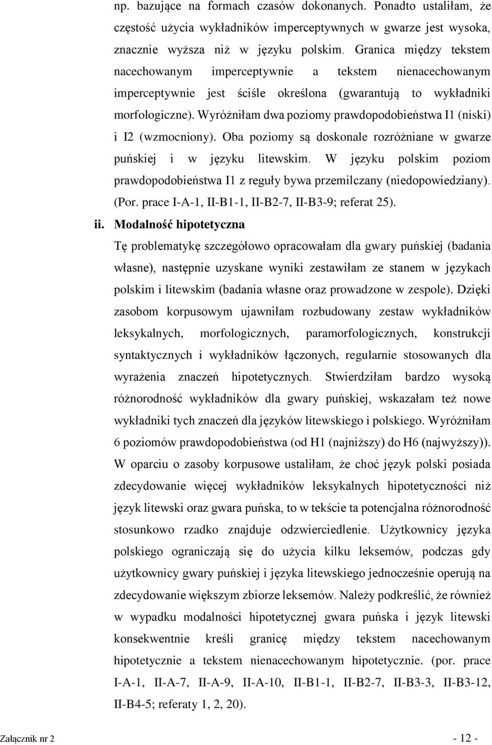 Wyróżniłam dwa poziomy prawdopodobieństwa I1 (niski) i I2 (wzmocniony). Oba poziomy są doskonale rozróżniane w gwarze puńskiej i w języku litewskim.