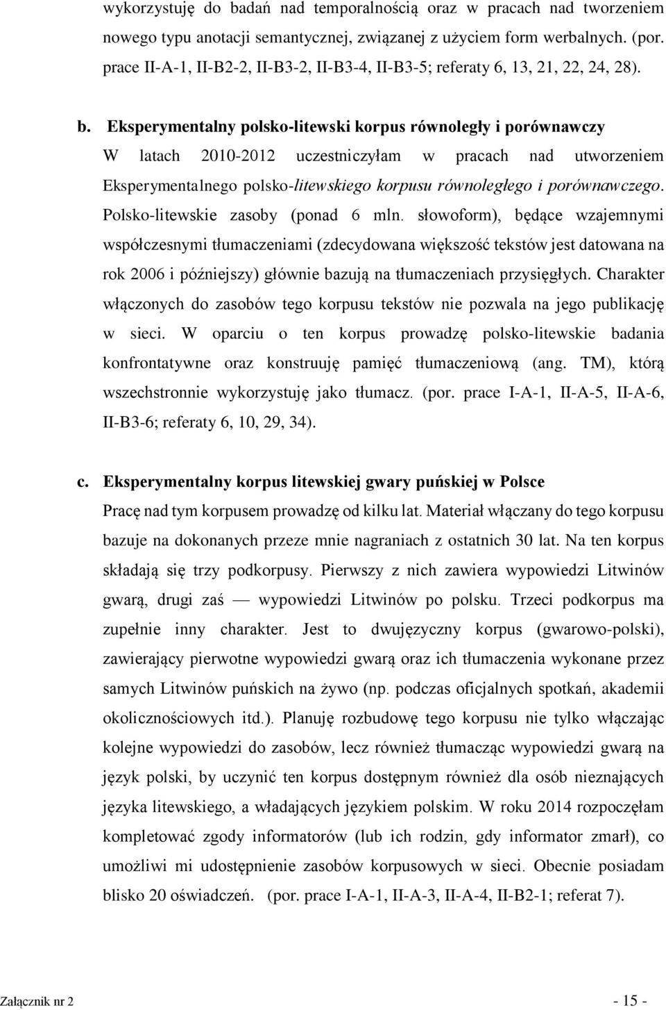 Eksperymentalny polsko-litewski korpus równoległy i porównawczy W latach 2010-2012 uczestniczyłam w pracach nad utworzeniem Eksperymentalnego polsko-litewskiego korpusu równoległego i porównawczego.