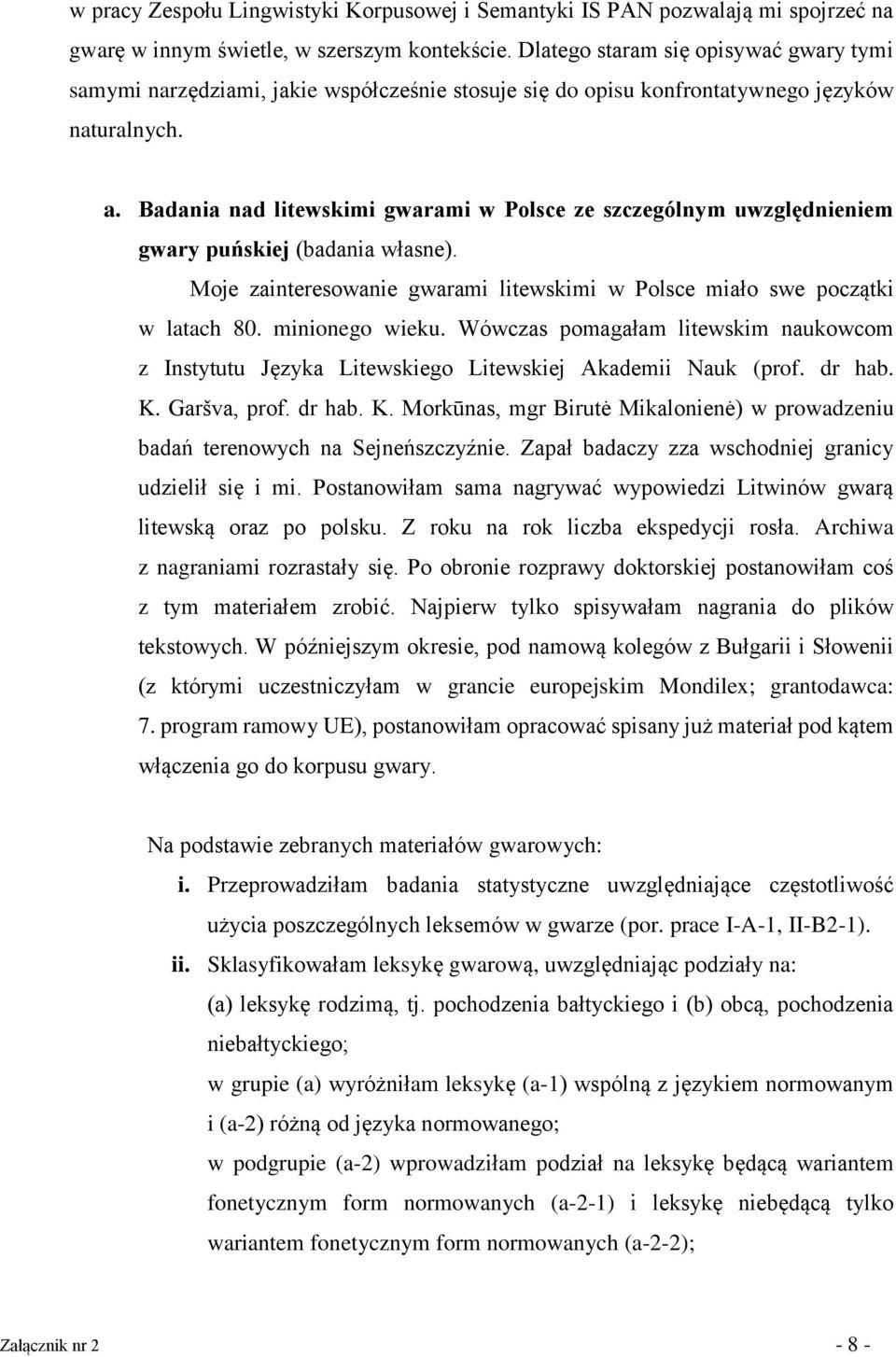 Badania nad litewskimi gwarami w Polsce ze szczególnym uwzględnieniem gwary puńskiej (badania własne). Moje zainteresowanie gwarami litewskimi w Polsce miało swe początki w latach 80. minionego wieku.