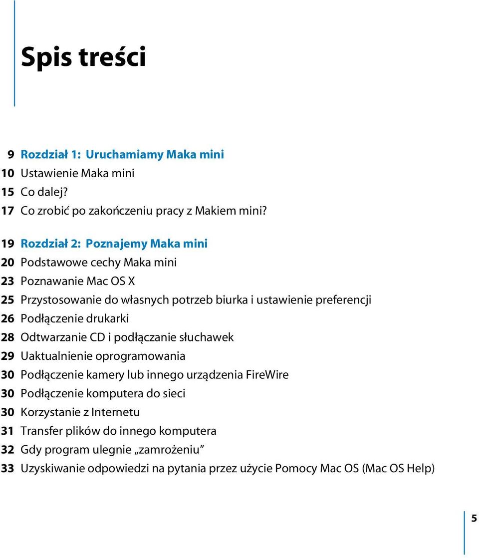 àczenie drukarki 28 Odtwarzanie CD i pod àczanie s uchawek 29 Uaktualnienie oprogramowania 30 Pod àczenie kamery lub innego urzàdzenia FireWire 30 Pod àczenie