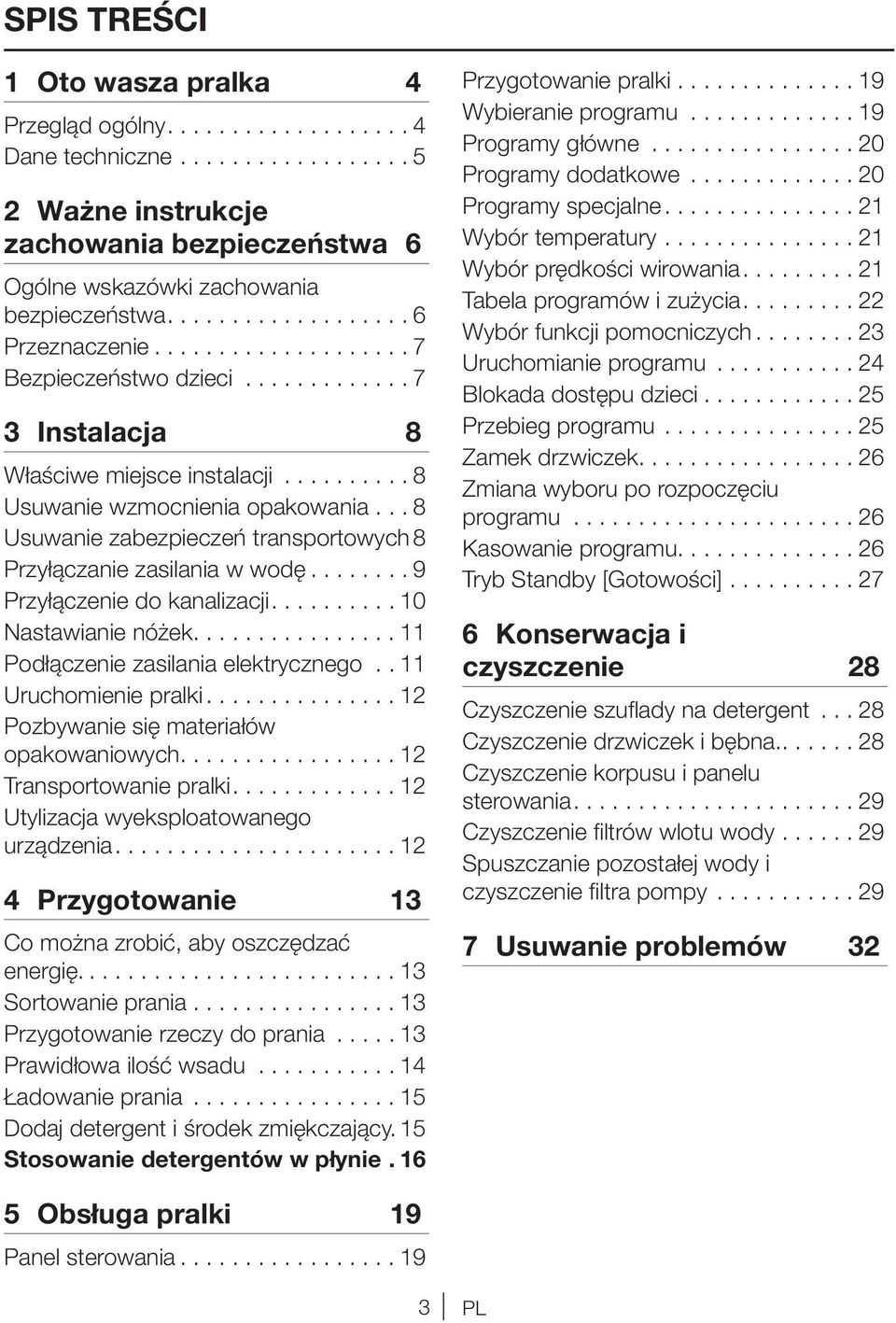 .. 8 Usuwanie zabezpieczeń transportowych 8 Przyłączanie zasilania w wodę....... 9 Przyłączenie do kanalizacji......... 10 Nastawianie nóżek............... 11 Podłączenie zasilania elektrycznego.